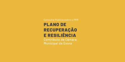 Câmara Municipal de Évora apresenta contributo para Plano de Recuperação e Resiliência