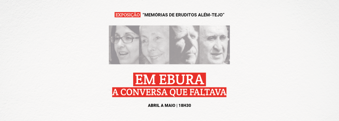 Arquivado: EM EBURA – A CONVERSA QUE FALTAVA | Ciclo de Conversas e Exposição