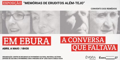 EM EBURA – A CONVERSA QUE FALTAVA traz ao Convento dos Remédios a última conversa deste ciclo em memória de Antunes da Silva