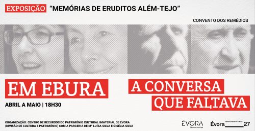 EM EBURA – A CONVERSA QUE FALTAVA traz ao Convento dos Remédios a última conversa deste ciclo em memória de Antunes da Silva