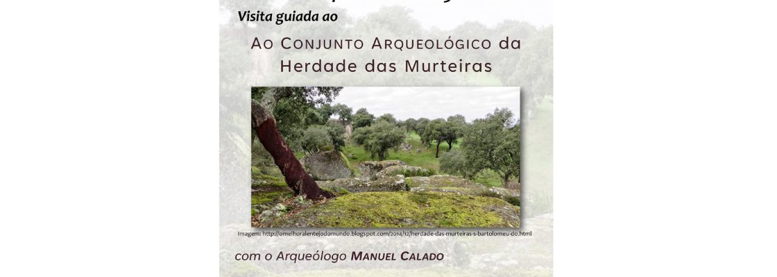 Arquivado: Visita ao Núcleo Arqueológico da Herdade das Murteiras com o arqueólogo Manuel Calado