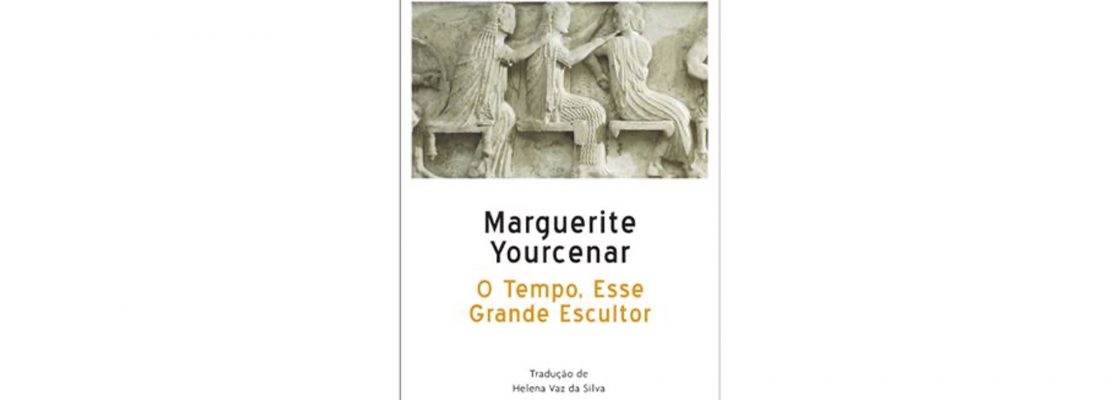 Arquivado: Cenáculo: Clube de Leitura | O Tempo, esse Grande Escultor, por Marguerite Yourcenar