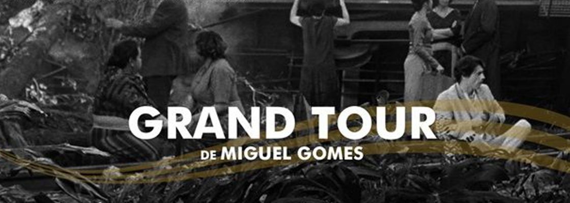 Arquivado: GRAND TOUR , um filme Miguel Gomes