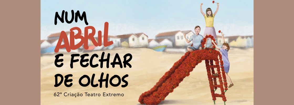 Arquivado: VER & APRENDER: Num Abril e Fechar de Olhos | Teatro Extremo