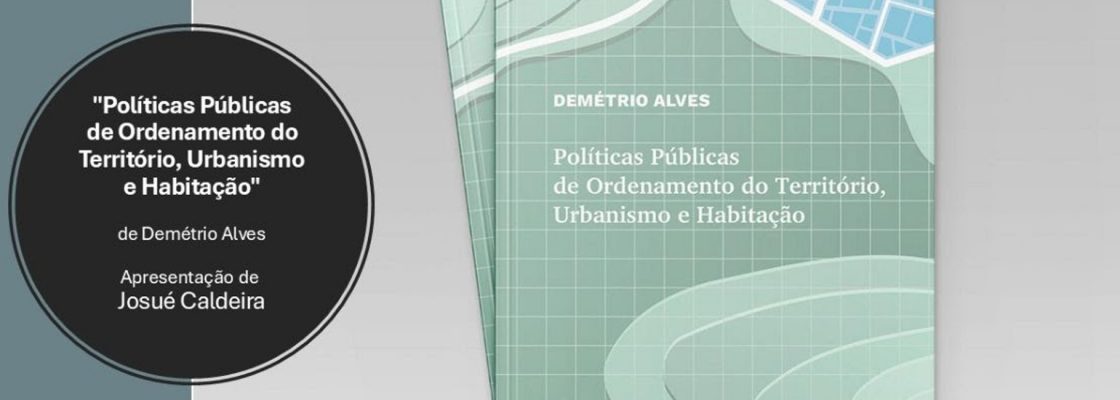 Arquivado: Apresentação do livro Políticas Públicas de Ordenamento do Território, de Demétr...