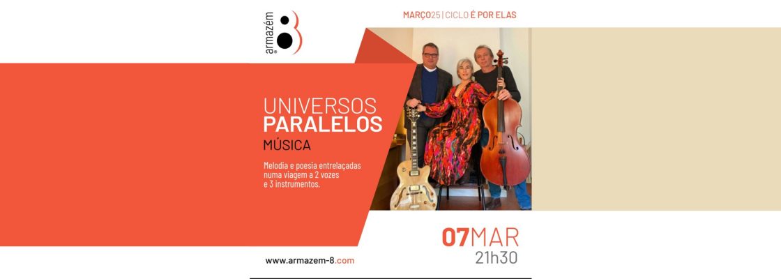 Arquivado: UNIVERSOS PARALELOS | Armazém 8  – Ciclo “É Por Elas”