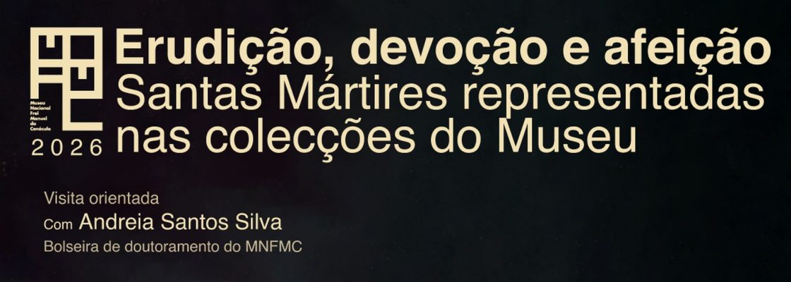 «Erudição, devoção e afeição: Santas Mártires representadas nas colecções do Museu» | ...