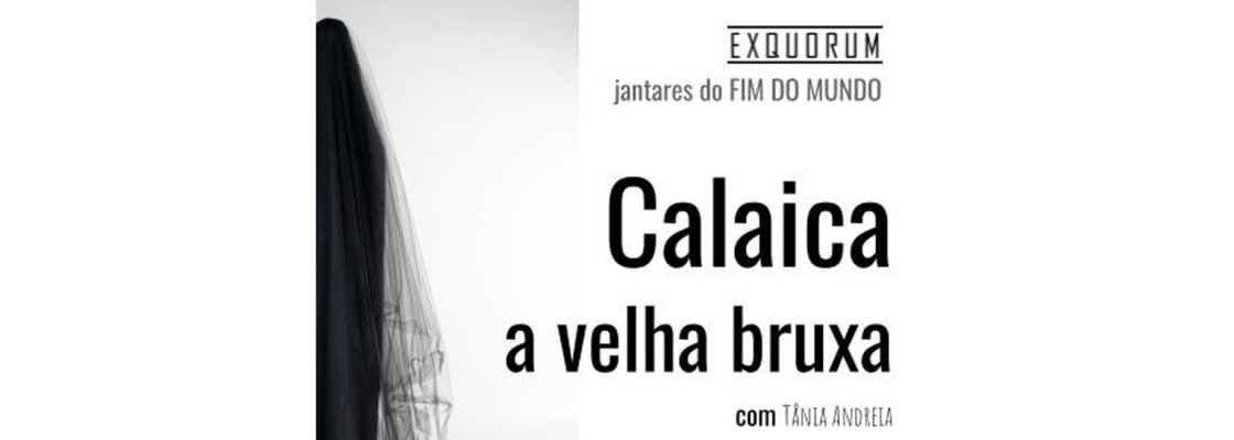Jantares do Fim do Mundo: Calaica, a Bruxa Velha