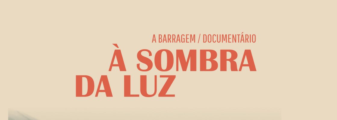 Cinema “A Barragem” | Documentário – À Sombra da Luz