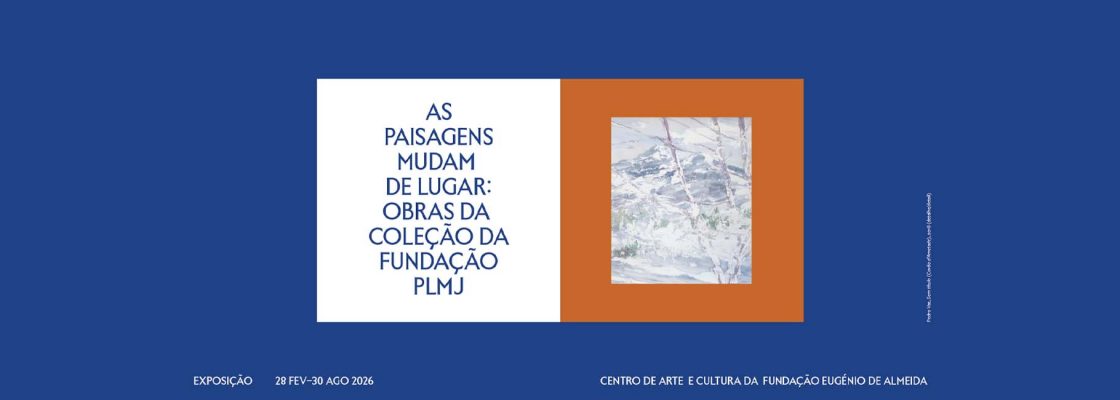 as paisagens mudam de lugar obras da coleção da Fundação PLMJ | Exposição coletiva