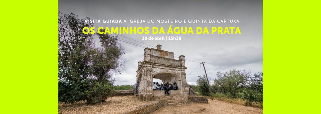 OS CAMINHOS DA ÁGUA DA PRATA | Igreja do Mosteiro e Quinta da Cartuxa