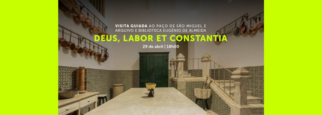DEUS, LABOR ET CONSTANTIA | Paço de São Miguel e Arquivo e Biblioteca Eugénio de Almeida