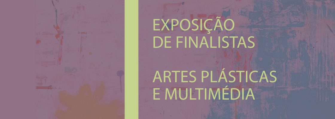 (Português) Entre ‘ Tanto | Exposição de finalistas Artes Plásticas e Multimédia