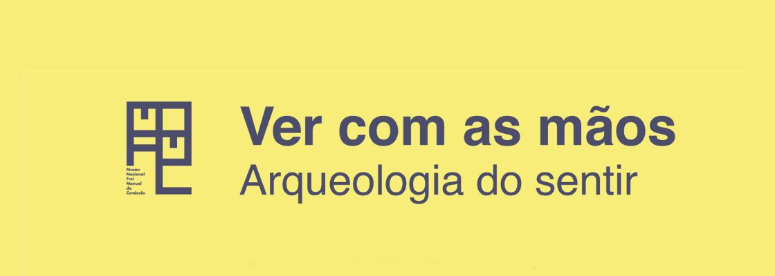 Cenáculo – Oficina «Ver com as mãos: Arqueologia do sentir»