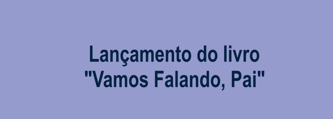 Lançamento do livro “Vamos Falando Pai”
