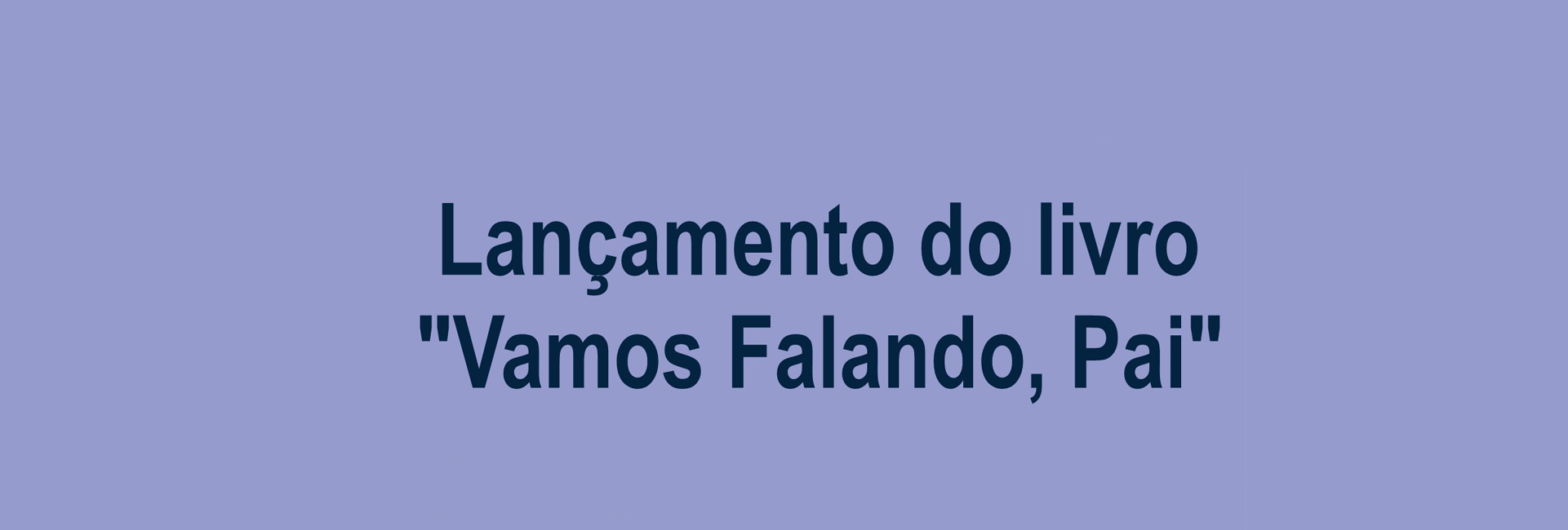 Lançamento do livro “Vamos Falando Pai”