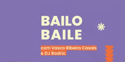 Bailobaile com Vasco Ribeiro Casais e DJ Rodric