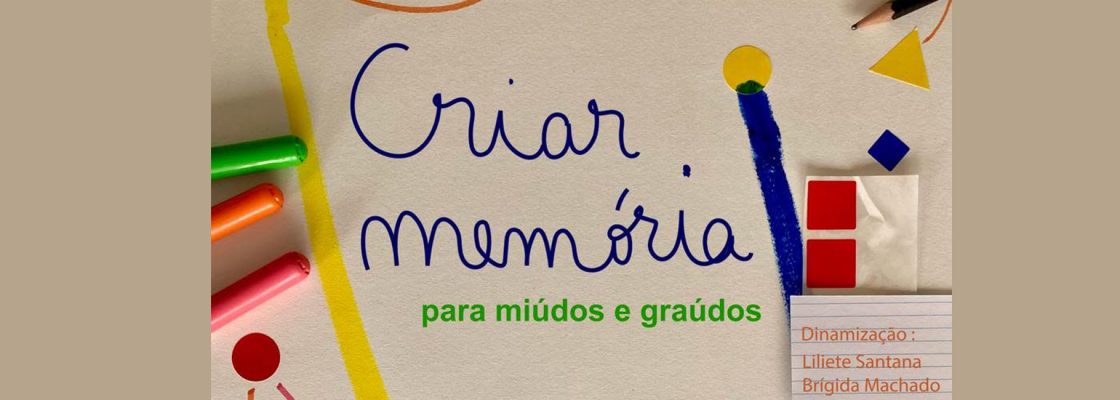 Criar Memória | Uma oficina para Miúdos e Graúdos