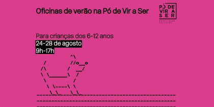 Oficinas de verão na Pó de Vir a Ser