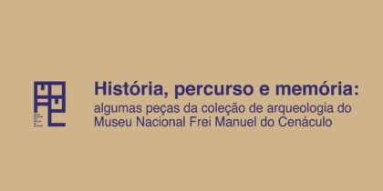 (Português) Ciclo «Ver o Museu» | História, percurso e memória: algumas peças da coleção de arqueologia do Museu Nacional Frei Manuel do Cenáculo