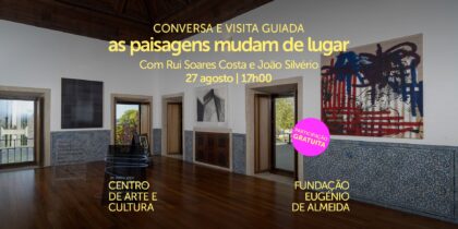 Conversa e Visita Guiada à Exposição ‘as paisagens mudam de lugar’ | Obras da coleção da Fundação PLMJ