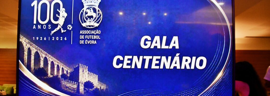 Associação de Futebol de Évora celebrou o seu Centenário com Gala no Évora Hotel