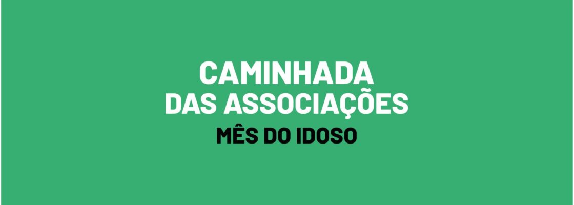 Mês do Idoso | Caminhada das Associações