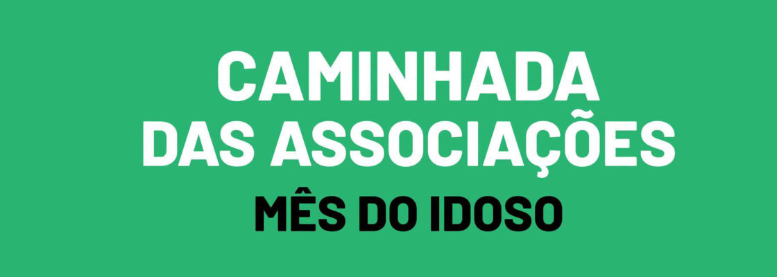 (Português) CAMINHADA DAS ASSOCIAÇÕES | Mês do Idoso