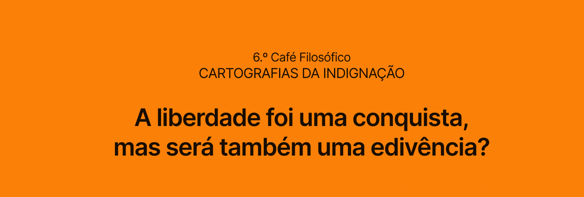 ”Cafés Filosóficos – Cartografias da Indignação”.