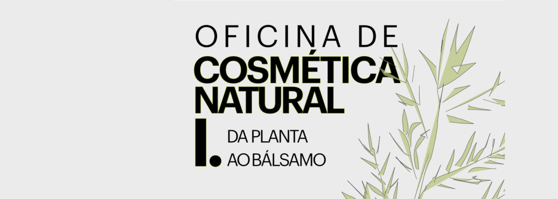 Oficina de Cosmética Natural I – Da planta ao bálsamo