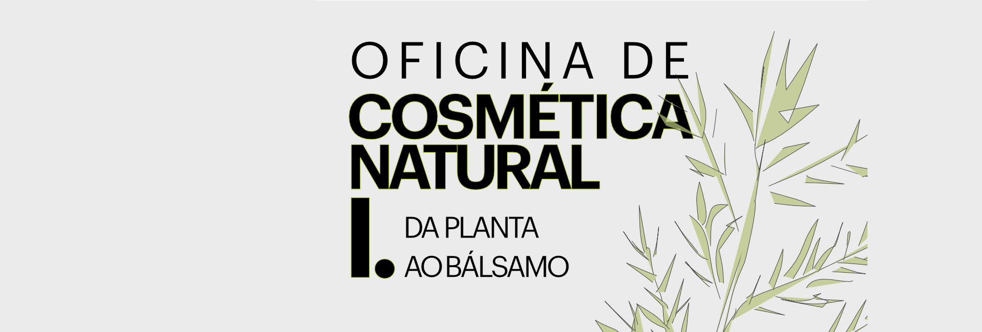 Oficina de Cosmética Natural I – Da planta ao bálsamo