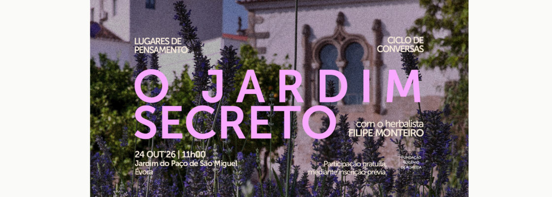 Ciclo de conversas | Lugares de Pensamento: O Jardim Secreto
